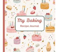 My Baking Recipe Journal: A Personal Space to Record, Rate & Remember Your Favorite Recipes, 54 pages, A beautiful journal to write down and preserve your favorite sweet treat recipes