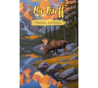 My Banff Travel Journal: A Personal Travel Keepsake for Your Banff Adventures