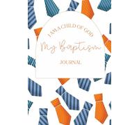 My Baptism Journal Notebook for Boys with Tie Design: 6" X 9", 100 pages, activity book and wide ruled blank sheets. Designed for children getting ... Saints, LDS faith: I am a Child of God