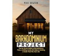 My Barndominium Project: The No-Stress Guide to Barndominium Plans, Avoiding Costly Mis-takes & Building a Home That Fits Your Life