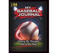 My Baseball Journal: Hitting My Thoughts Out of the Park: A Daily Writing Notebook for Players, Coaches, Athletes or Enthusiasts