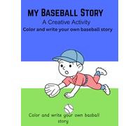 MY BASEBALL STORY: A Creative Activity Color and write your own baseball story