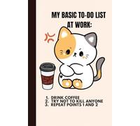 MY BASIC TO DO LIST AT WORK: Funny Notebook for Work, Gift, Office, notebook for Cat Lovers, Gift for Coworker, Funny Journal, Grumpy