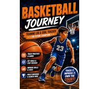 My Basketball Journey: Training Log & Goal Tracker for Future Champions: A Basketball Practice Journal to Track Training, Games, Skills, Goals, Stats, and Season Progress for Kids and Teens