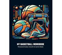 My Basketball Workbook: A Goal-Setting, Habit-Tracking & Game Stats Journal for Basketball Players to Improve Skills and Performance