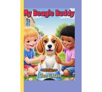 My Beagle Buddy: A kids Guide on how to Care,feed and overall well being of your dog