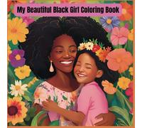My Beautiful Black Girl Coloring Book: Celebrate Self-Love with Affirmations, Natural Hair, and Fun Mommy & Me Activities