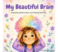 My Beautiful Brain: Celebrating ADHD, Autism, and Thinking Differently
