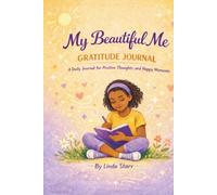 MY BEAUTIFUL ME: GRATITUDE JOURNAL: A Daily Practice for Positive Thoughts and Happy Moments