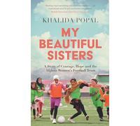 My Beautiful Sisters: A Story of Courage, Hope and the Afghan Women's Football Team