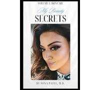 My Beauty Secrets - by Sona Patel, M.D.: Volume 1: Skincare