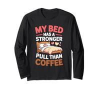 My Bed Has A Stronger Pull Than Coffee Maglia a Manica