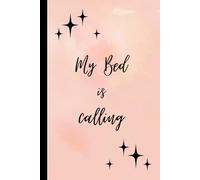 My Bed Is Calling: A Funny Notebook Gift |Gag gifts for women, men, friends ,Journal & Notebook| The best gift idea|