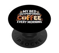 MY BED OUTPERFORMS COFFEE EVERY MORNING PopSockets PopGrip Adesivo