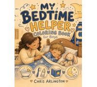 My Bedtime Helper Coloring Book for Boys: Bedtime Routine Activity Book for Boys with Caregiver Prompts and Calm-Down Reset Pages