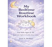 My Bedtime Routine Workbook (For Kids Ages 6-10): End Bedtime Battle, Build Calm Night Routines, and Help Kids with ADHD Fall Asleep with Ease