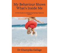 My Behaviour Shows What’s Inside Me: A Child's Guide to Understanding Feelings, Needs and Actions