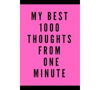 My Best 1000 Thoughts From One Minute Notebook: Funny, Positive Lined Notebook for Work, School, Office, Student, Women
