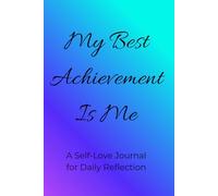 My Best Achievement Is Me: A Self-Love Journal for Daily Reflection and Personal Growth