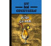 My best cocktails: Pina Colada, book to write your best cocktails recipes in a 7x10 inches format | write up to 50 recipes | 102 pages