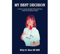 MY BEST DECISION: A Nurse's Journey through School and Career. A Story for Everyone to Read
