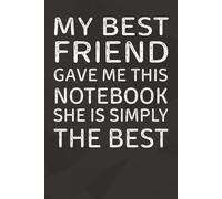 My Best Friend Gave Me This Notebook She Is Simply The Best: 6 x 9 Blank Lined Notebook Journal | 101 Pages | Funny Gift for Office Coworkers, Employees, Adults, Friends