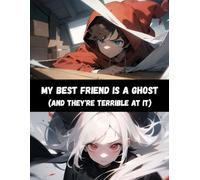 My Best Friend is a Ghost: (And They're Terrible at It)