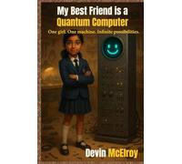 My Best Friend is a Quantum Computer: One girl. One machine. Infinite possibilities.