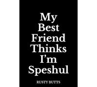My Best Friend Thinks I’m My Speshul: Unhinged Gift for Best Friends | Funny Sarcastic Notebook