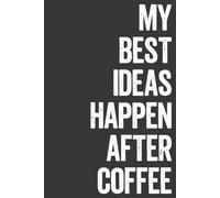 My Best Ideas Happen After Coffee: Funny Office Notebook for Coworkers | Lined Journal for Meeting Notes, Work Planner, Office Gift for Men and Women, Coffee Lover