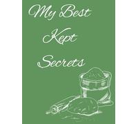 My best kept secrets: A recipe notebook to write in your own best kept sectet recipes, makes a thoughtful gift for your family or newlywed friends