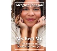 My Best Me: The Science of Manifesting Inner Joy