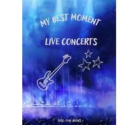 "My best moment - Live concerts": Enter information from 40 concerts and 20 festivals yourself | for music lovers and fans | for tickets and photos | gift | DIY