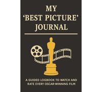 My "Best Picture" Journal - And The Oscar Goes To: A Guided Logbook to Watch and Rate Every Oscar-Winning Film