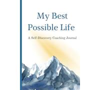 My Best Possible Life: Self-Discovery Coaching Journal