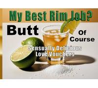 My Best Rim Job? Butt Of Course: Sensually Delicious Love Vouchers