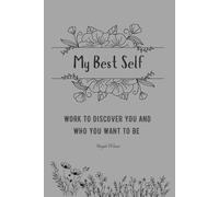 My Best Self: Work to Discover You and Who You Want to Be
