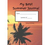 My Best Summer Journal - Early Primary: Excellent keepsake to keep young learners writing and record memories throughout the summer. Ideal for ... and a place to draw pictures on every page!