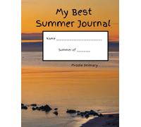 My Best Summer Journal - Middle Primary: Excellent keepsake to keep young learners writing and recording memories throughout the summer!
