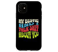 My Bestie And I Talk About You, prodotto per adulti Custodia per iPhone 11