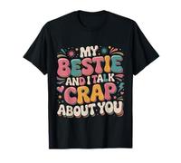 My Bestie And I Talk Crap About You - Maglietta