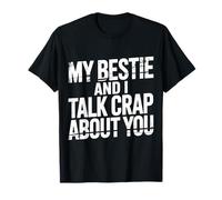 My Bestie And I Talk Crap About You Sassy Friendship - Maglietta