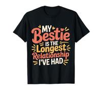 My Bestie Is The Longest Relationship I've Had |- Maglietta