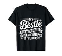 My Bestie Is The Longest Relationship I've Had |- Maglietta