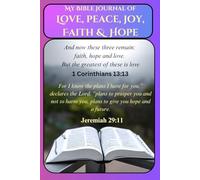 My Bible Journal of Love, Peace, Joy, Faith & Hope: 100 powerful Bible verses woven together to illuminate the enduring themes of love, peace, joy, faith, and hope.