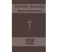 My Bible Notes : Titus Bible Study Notebook: Hardcover Bible Study Journal with Lined Pages for Notes, Prayers & Devotions
