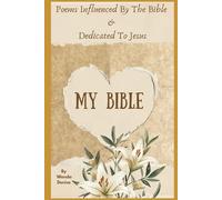 My Bible: Poems Influenced By The Bible & Dedicated To Jesus