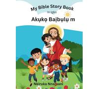 My Bible Story book in Igbo: Akụkọ Baịbụlụ m