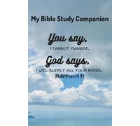 My Bible Study Companion: You say "I cannot manage", God says "I will supply all your needs" Philippians 4:19: A Quiet Time Journal | Lined Notebook for Daily Devotion, Prayer & Reflection