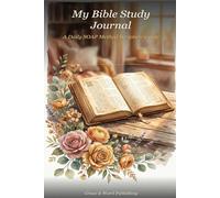 My Bible Study Journal: A 110-Day SOAP Method Devotional with Daily Scripture, Observation, Application & Prayer Prompts